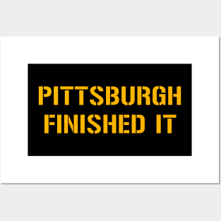 Pittsburgh Finished It - Black Posters and Art